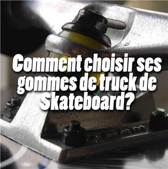 Comment choisir ses gommes de truck de skateboard?