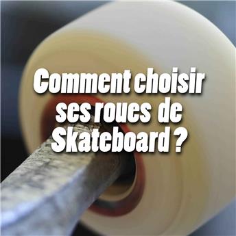 Comment choisir ses roues de skateboard?